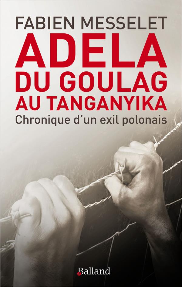 ADELA, DU GOULAG AU TANGANYIKA - CHRONIQUE D'UN EXIL POLONAIS