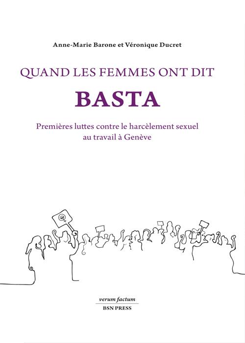 QUAND LES FEMMES ONT DIT BASTA - PREMIERES LUTTES CONTRE LE HARCELEMENT SEXUEL AU TRAVAIL A GENEVE [