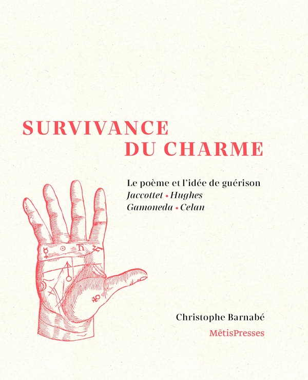 SURVIVANCE DU CHARME - LE POEME ET LIDEE DE GUERISON. JACCOTTET, GAMONEDA, HUGHES, CELAN