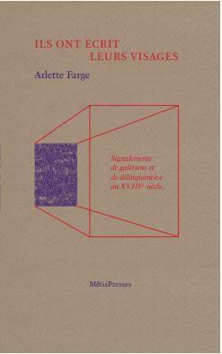 ILS ONT ECRIT LEURS VISAGES - SIGNALEMENTS DE GALERIENS ET DE DELINQUANTS.E.S DU XVIIIE SIECLE