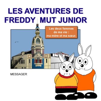 LES AVENTURES DE FREDDY MUT JUNIOR - TOME IV - LES DEUX FEMMES DE MA VIE : MA MERE ET MA SOEUR