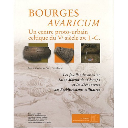 BOURGES AVARICUM UN CENTRE PROTO-URBAIN CELTIQUE DU VE SIECLE AV JC V1 ET V2