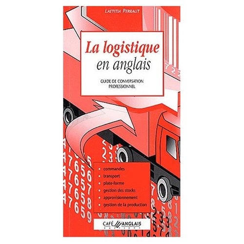 LA LOGISTIQUE EN ANGLAIS - GUIDE DE FORMATION PROFESSIONEL