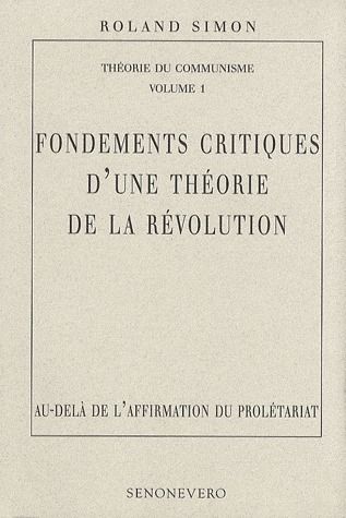 FONDEMENTS CRITIQUES D'UNE THEORIE DE LA REVOLUTION - AU-DELA DE L'AFFIRMATION DU PROLETARIAT