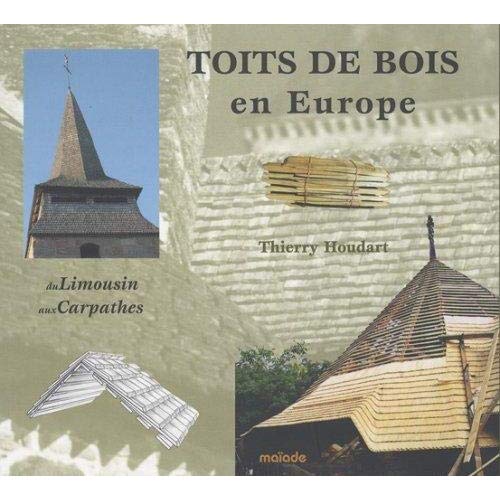 TOITS DE BOIS EN EUROPE, DU LIMOUSIN AUX CARPATHES