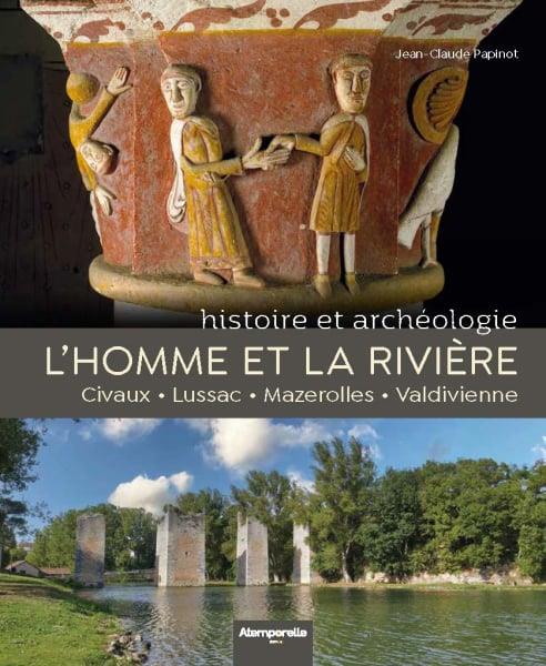 L HOMME ET LA RIVIERE - HISTOIRE ET ARCHEOLOGIE. CIVAUX  LUSSAC  MAZEROLLES  VALDIVIENNE.