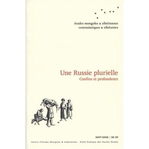 ETUDES MONGOLES ET SIBERIENNES, N 38-39/2007-2008. UNE RUSSIE PLURIEL LE. CONFINS ET PROFONDEURS