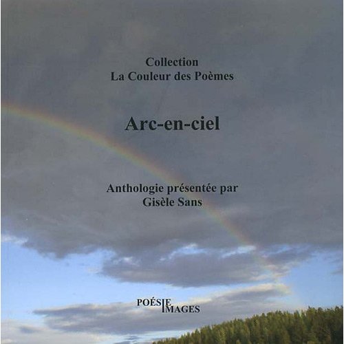 ARC-EN-CIEL COLLECTION LA COULEUR DES POEMES ANTHOLOGIE DE 17 POETES CONTEMPORAINS
