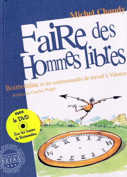 FAIRE DES HOMMES LIBRES - BOIMONDAU ET LES COMMUNAUTES DE TRAVAIL A VALENCE, 1941-1982