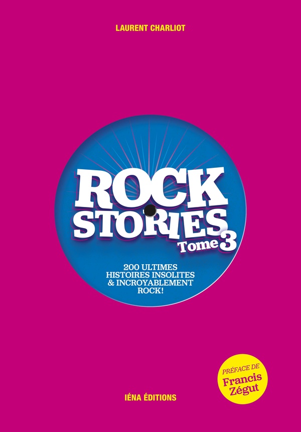 ROCK STORIES TOME 3 - 200 ULTIMES HISTOIRES INSOLITES ET INCROYABLEMENT ROCK