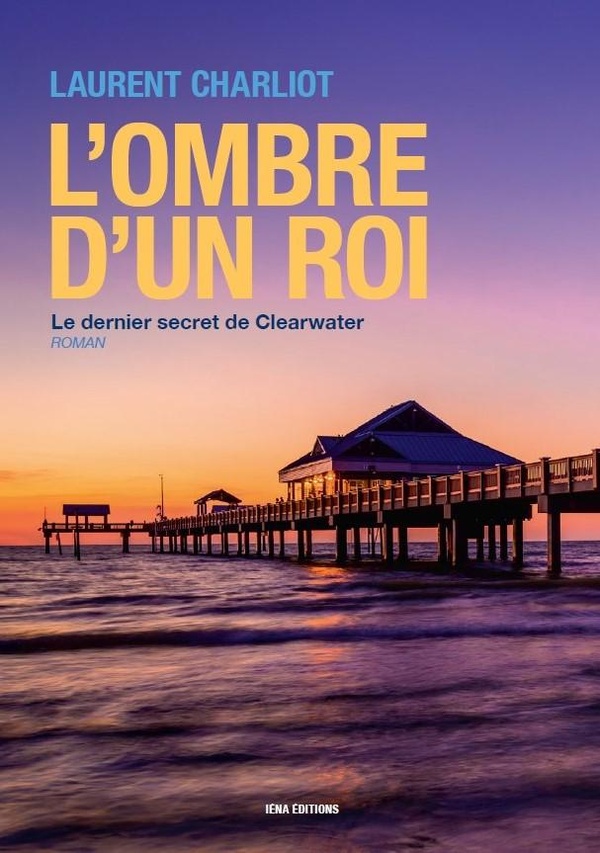 L'OMBRE D'UN ROI - LE DERNIER SECRET DE CLEARWATER