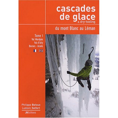 CASCADES DE GLACE & DRY-TOOLING DU MONT-BLANC AU LEMAN, TOME 1