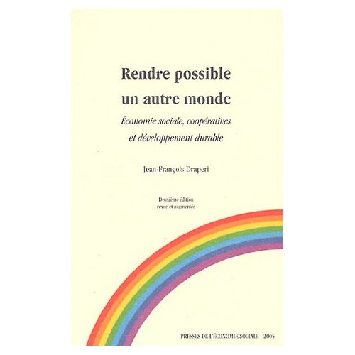 RENDRE POSSIBLE UN AUTRE MONDE - ECONOMIE SOCIALE ET COOPERATIVES : UN AVENIR POUR NOS TERRITOIRES D