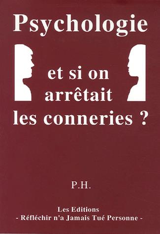 PSYCHOLOGIE - ET SI ON ARRETAIT LES CONNERIES ?