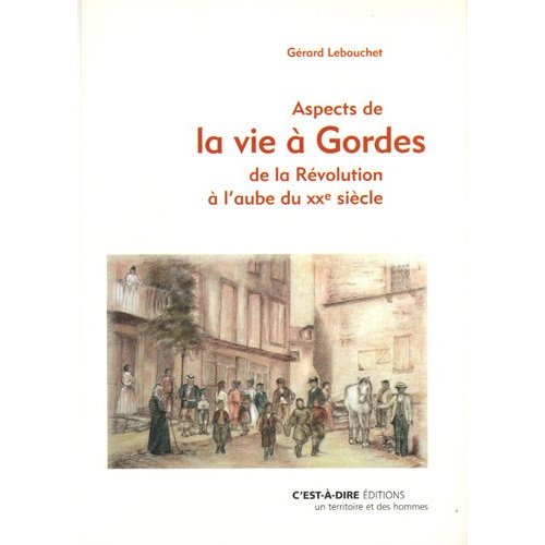 ASPECTS DE LA VIE A GORDES DE REVOLUTION A L AUBE XXE