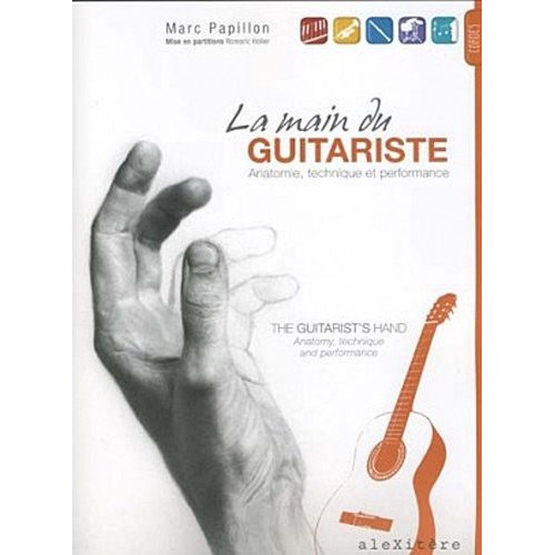 LA MAIN DU GUITARISTE / THE GUITARIST'S HAND - ANATOMIE, TECHNIQUE ET PERFORMANCE / ANATOMY, TECHNIQ