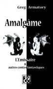 AMALGAME : L'EMISSAIRE & AUTRES CONTES FANTASTIQUES