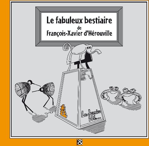 LE FAFBULEUX BESTIAIRE DE FRANCOIS-XAVIER D'HEROUVILLE