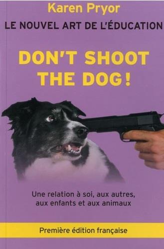 DON'T SHOOT THE DOG - LE NOUVEL ART DE L'EDUCATION