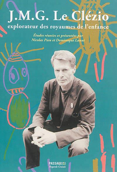 JMG LE CLEZIO EXPLORATEUR DES ROYAUMES DE L'ENFANCE