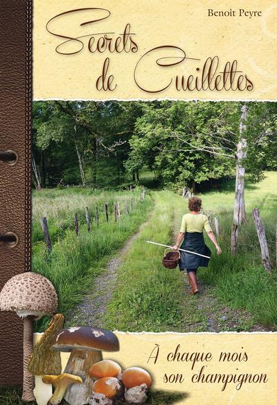 SECRETS DE CUEILLETTES, A CHAQUE MOIS SON CHAMPIGNON