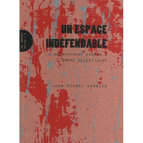 UN ESPACE INDEFENDABLE - L'AMENAGEMENT URBAIN A L'HEURE SECURITAIRE