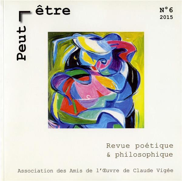 PEUT-ETRE, N 6, 2015. REVUE POETIQUE ET PHILOSOPHIQUE