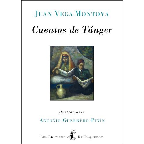 CUENTOS DE TANGER, JUAN VEGA MONTOYA ET ANTONIO GUERRERO PININ