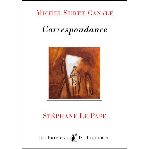 MICHEL SURET-CANALE CORRESPONDANCE STEPHANE LE PAPE