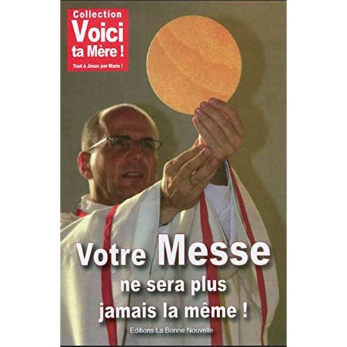 VOTRE MESSE NE SERA PLUS JAMAIS LA MEME
