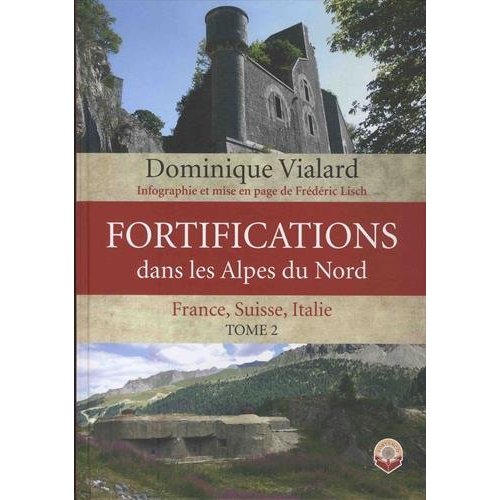 FORTIFICATIONS DANS LES ALPES DU NORD - TOME 2