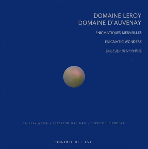 DOMAINE LEROY - DOMAINE D'AUVENAY, ENIGMATIQUES MERVEILLES
