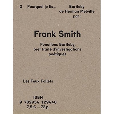 FONCTIONS BARTLEBY, BREF TRAITE D'INVESTIGATIONS POETIQUES - POURQUOI JE LIS BARTLEBY DE HERMAN MELV