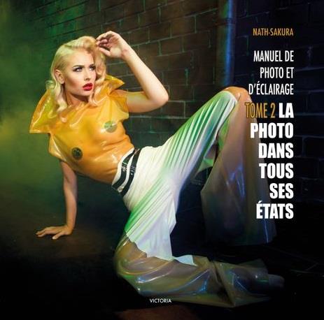 LA PHOTO DANS TOUS SES ETATS - TOME 2 - MANUEL DE PHOTO ET D'ECLAIRAGE DE NATH-SAKURA