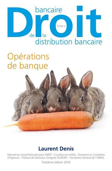 DROIT BANCAIRE - DROIT DE LA DISTRIBUTION BANCAIRE - TOME 2 - OPERATIONS DE BANQUE