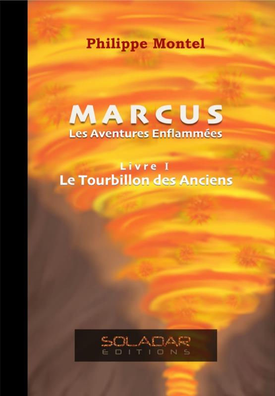 MARCUS  LES AVENTURES ENFLAMMEES  LIVRE 1 : LE TOURBILLON DES ANCIENS