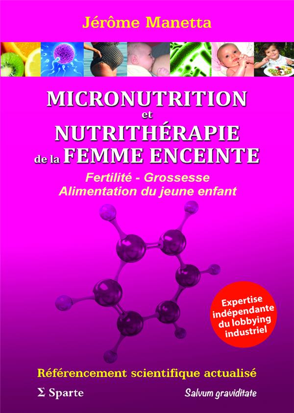 MICRONUTRITION ET NUTRITHERAPIE DE LA FEMME ENCEINTE: FERTILITE - GROSSESSE - ALIMENTATION DU JEUNE