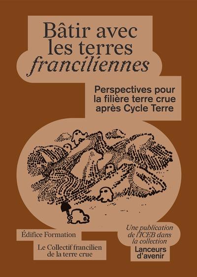 LANCEURS D'AVENIR - T06 - BATIR AVEC LES TERRES FRANCILIENNES - PERSPECTIVES POUR LA FILIERE TERRE C