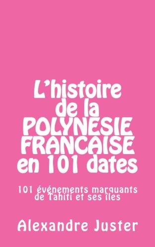 L'HISTOIRE DE LA POLYNESIE FRANCAISE EN 101 DATES