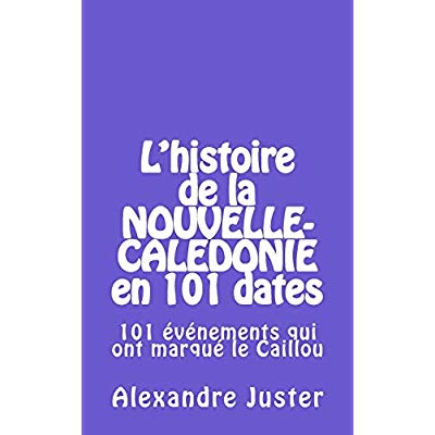 L'HISTOIRE DE LA NOUVELLE-CALEDONIE EN 101 DATES
