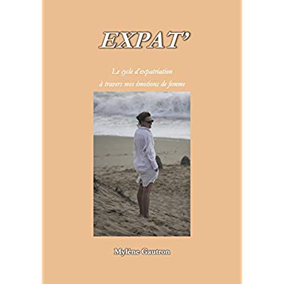 EXPAT' - LE CYCLE D'EXPATRIATION A TRAVERS MES EMOTIONS DE FEMME