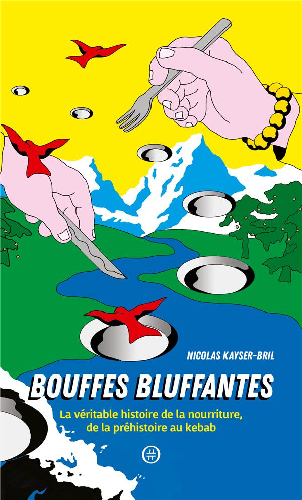 BOUFFES BLUFFANTES - LA VERITABLE HISTOIRE DE LA NOURRITURE
