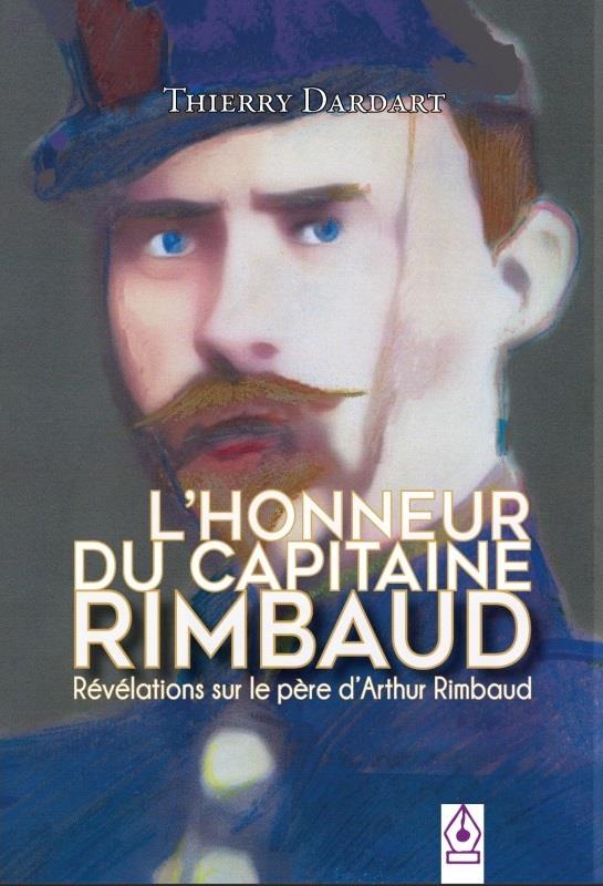 L'HONNEUR DU CAPITAINE RIMBAUD - REVELATIONS SUR LE PERE D'ARTHUR RIMBAUD