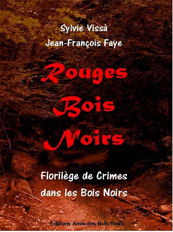 ROUGES BOIS NOIRS - FLORILEGE DE CRIMES DANS LES BOIS NOIRS