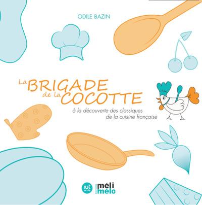 LA BRIGADE DE LA COCOTTE - A LA DECOUVERTE DES CLASSIQUES DE LA CUISINE FRANCAISE