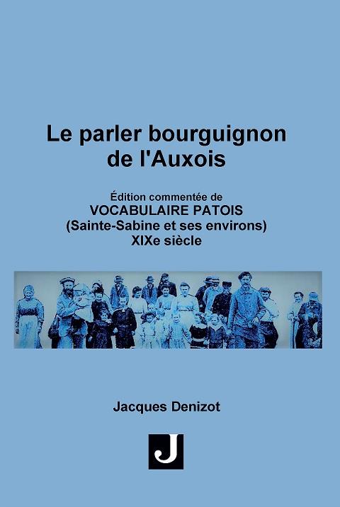 LE PARLER BOURGUIGNON DE L AUXOIS - EDITION COMMENTEE DE VOCABULAIRE PATOIS(SAINTE-SABINE ET SES ENV