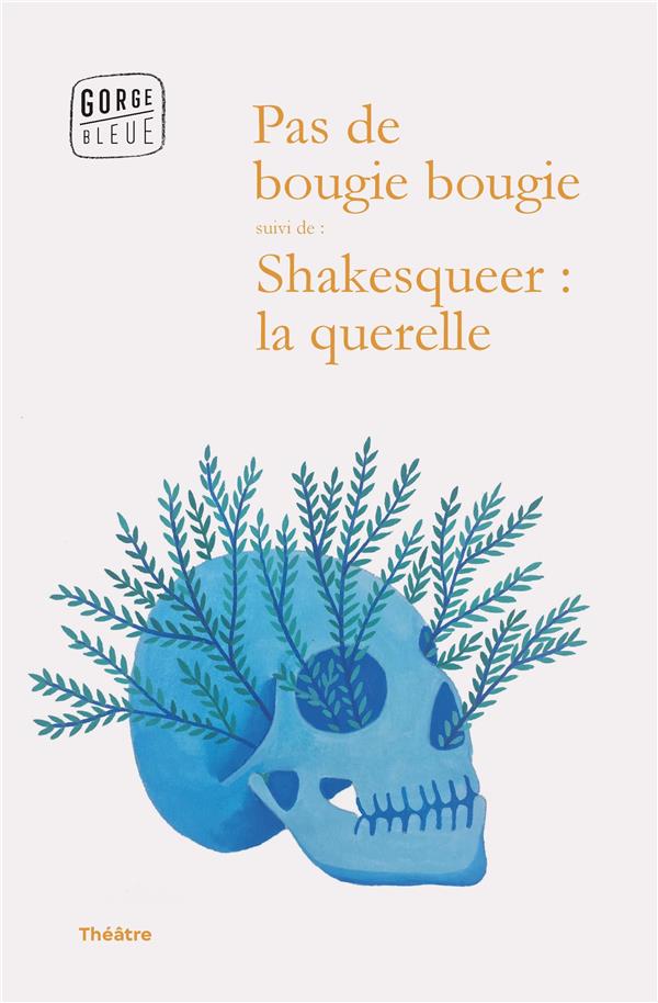 PAS DE BOUGIE BOUGIE SUIVI DE SHAKESQUEER : LA QUERELLE