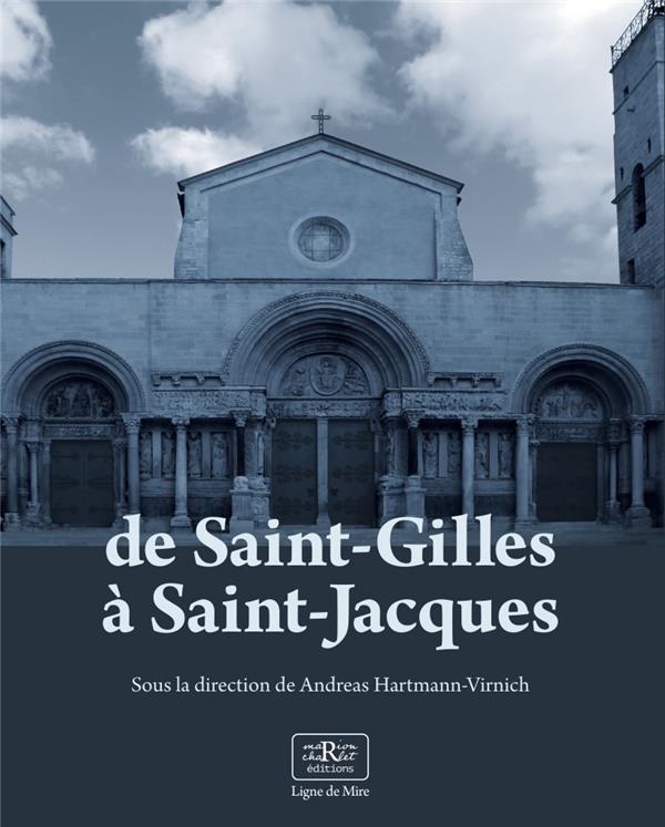 DE SAINT-GILLES A SAINT-JACQUES - RECHERCHES ARCHEOLOGIQUES SUR L'ART ROMAN