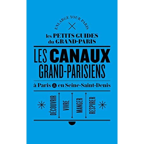LES CANAUX GRAND-PARISIENS A PARIS ET EN SEINE-SAINT-DENIS