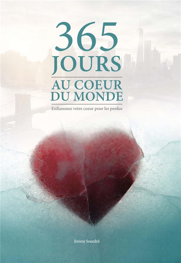 365 JOURS AU COEUR DU MONDE - ENFLAMMEZ VOTRE COEUR POUR LES PERDUS